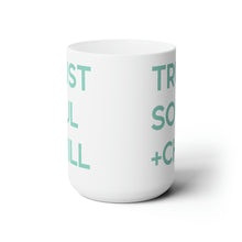 Load image into Gallery viewer, Trust Soul + Chill Mug 15oz