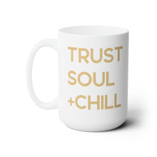 Load image into Gallery viewer, Trust Soul + Chill Mug 15oz