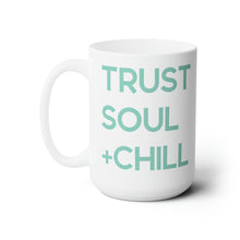 Load image into Gallery viewer, Trust Soul + Chill Mug 15oz