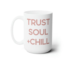 Load image into Gallery viewer, Trust Soul +Chill Mug 15oz
