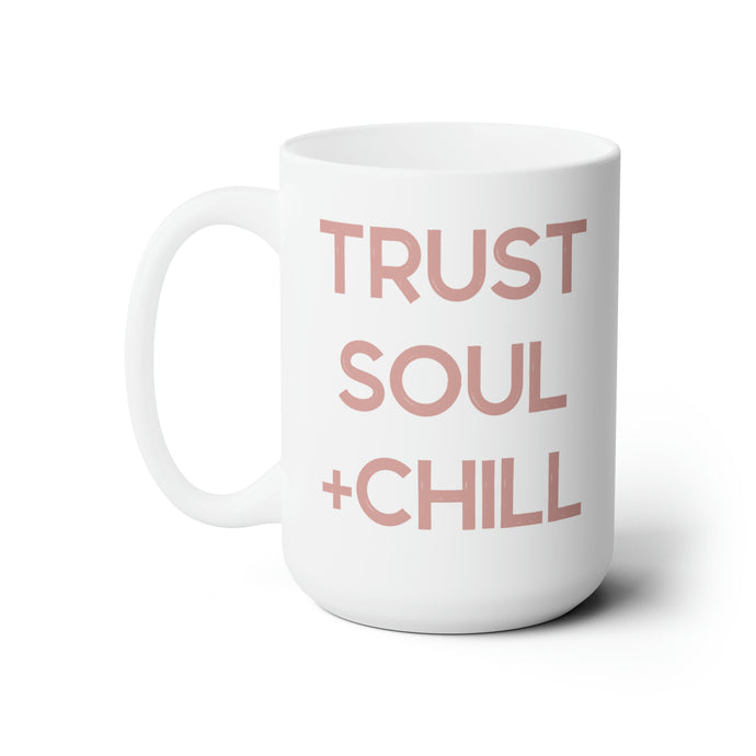 Trust Soul +Chill Mug 15oz