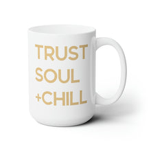 Load image into Gallery viewer, Trust Soul + Chill Mug 15oz
