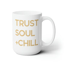 Load image into Gallery viewer, Trust Soul + Chill Mug 15oz
