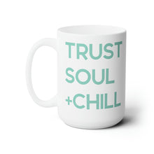 Load image into Gallery viewer, Trust Soul + Chill Mug 15oz
